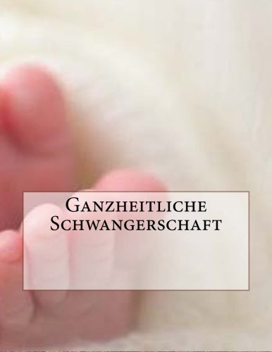 Ganzheitliche Schwangerschaft (German Edition)