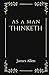 As A Man Thinketh: The Original 1902 Edition | Wisdom of James Allen | How to Help Yourself | Self-Mastery Book