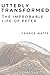 Utterly Transformed: The Im...
