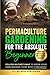 Permaculture Gardening for the Absolute Beginner: Follow Nature's Map to Grow Your Own Organic Food with Confidence and Transform Any Backyard Into a Thriving Ecosystem