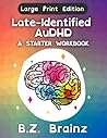 Late-Identified AuDHD: A Starter Workbook (LARGE PRINT EDITION)