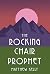 The Rocking Chair Prophet by Matthew Kelly The Rocking Chair Prophet by Matthew Kelly