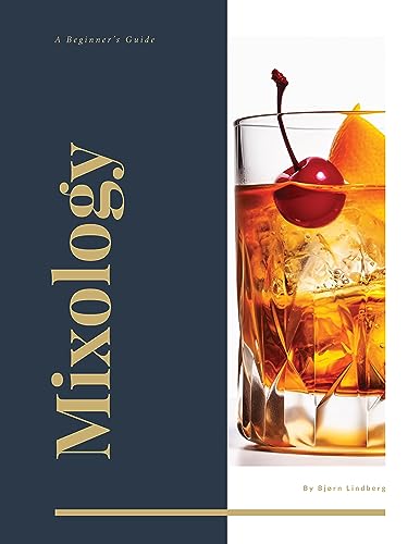 Mixology A Beginner's Guide To Making Cocktails: The Only Holiday Cocktail Recipe Book You'll Ever Need. In 3-Mins Turn Your Regular Whiskey, Wine & Spirits Into A Spectacular Party Cocktail (Kindle Edition)