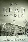 My Dead World 5 by Jacqueline Druga
