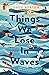 Things We Lose in Waves