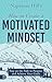 Napoleon Hill's How to Create a Motivated Mindset: Stay on the Path to Purpose and Achieve Your Goals (Official Publication of the Napoleon Hill Foundation)