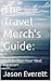 The Travel Merch's Guide:: ...