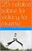 25 relatos sobre la vida y la muerte by Pedro Fernández Fanjul