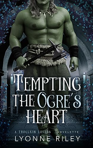 Tempting the Ogre's Heart (Trollkin Lovers)