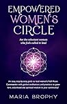 Empowered Women's Circle : An easy, step-by-step guide to lead Women's Full Moon Ceremonies with guided meditations and practices to grow love, sisterhood and spiritual wisdom in your community! Empowered Women's Circle : An easy, step-by-step guide to lead Women's Full Moon Ceremonies with guided meditations and practices to grow love, sisterhood and spiritual wisdom in your community!