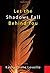 Let the Shadows Fall Behind You: A Novel