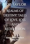 Realms Of Destiny; Tales Of Love, Loss And Redemption: Compendium Of Short Stories Vol 1
