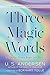 Three Magic Words: The Key to Power, Peace, and Plenty (An Eckhart Tolle Edition)