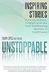 UNSTOPPABLE: Inspiring Stories of Perseverance, Triumph and Joy from Trailblazing Women in Healthcare