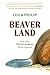 Beaverland: How One Weird Rodent Made America