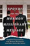 Responding to the Mormon Missionary Message: Confident Conversations with Mormon Missionaries (and Other Latter-day Saints)