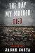 The Day My Mother Died: A G...