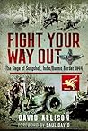 Fight Your Way Out: The Siege of Sangshak, India/Burma Border, 1944