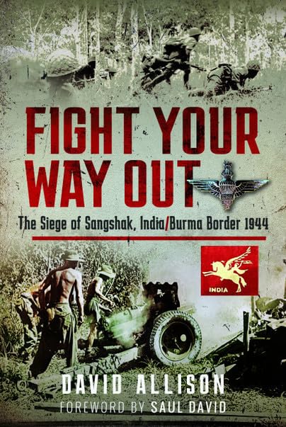 Fight Your Way Out: The Siege of Sangshak, India/Burma Border, 1944 (Hardcover)