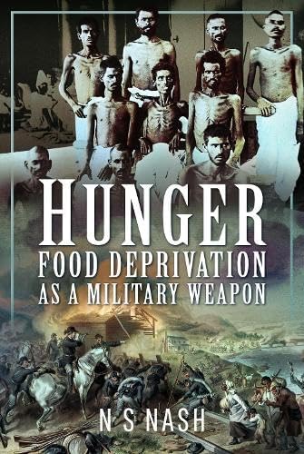 Hunger: Food Deprivation as a Military Weapon: Food Deprivation as a Military Weapon (Hardcover)