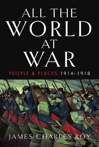 All the World at War: People and Places, 1914–1918 (Hardcover)