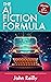 The AI Fiction Formula by John         Reilly