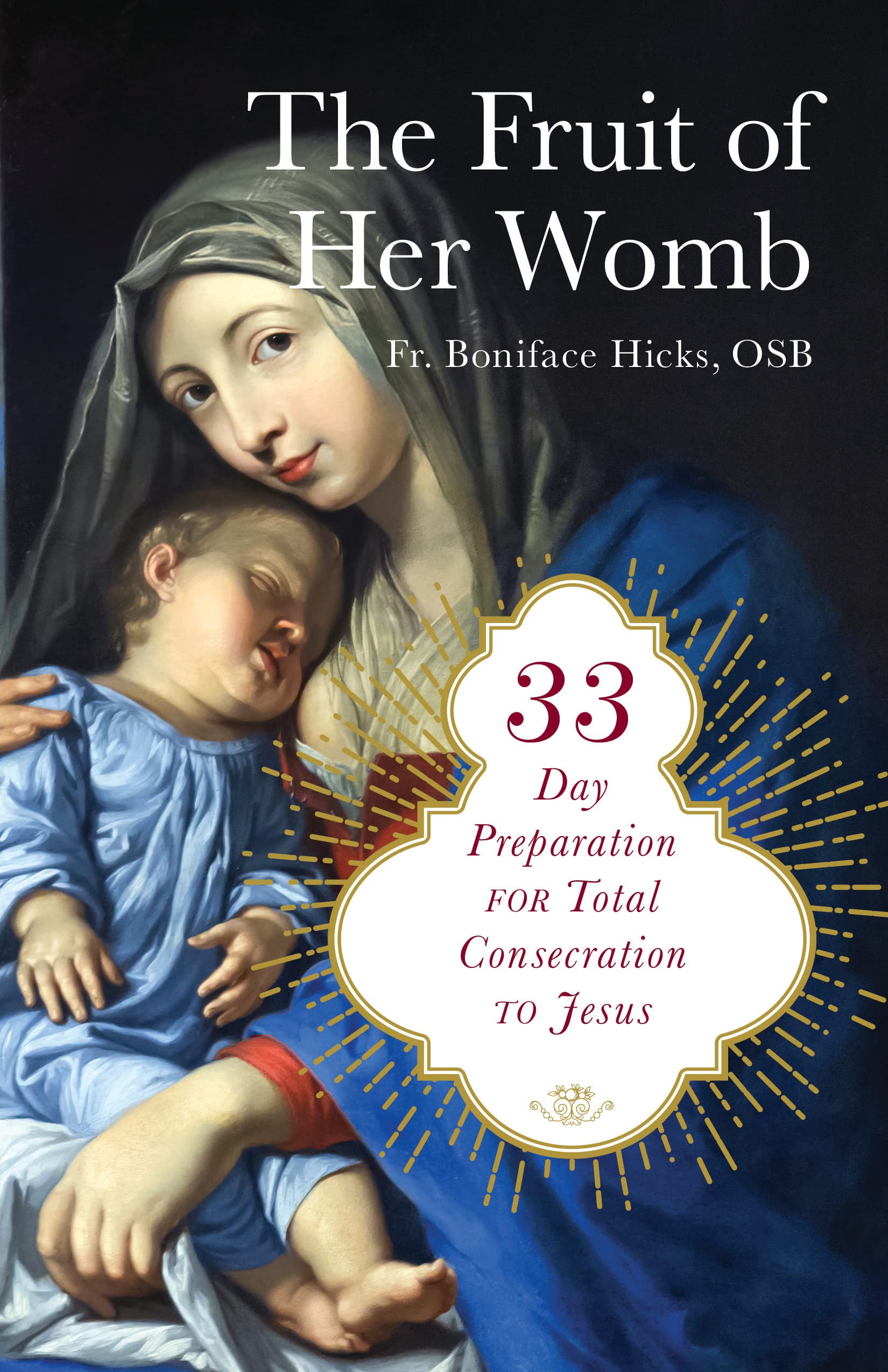 The Fruit of Her Womb: 33-Day Preparation for Total Consecration to Jesus Through Mary (Paperback)