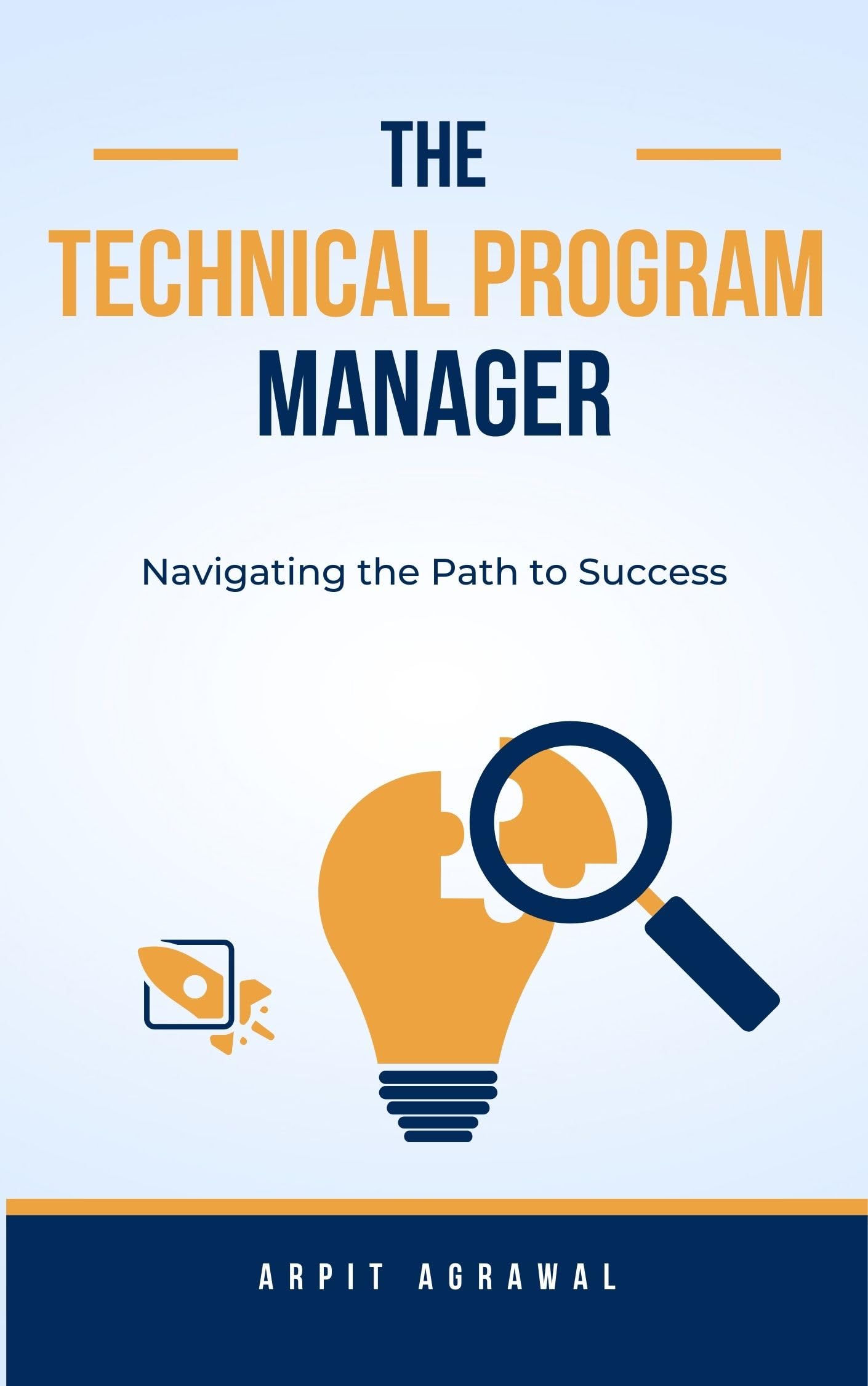 The Technical Program Manager's Guide: Navigating the Path to Success (Kindle Edition)