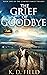 The Grief of Goodbye by K.D. Field