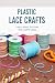 Plastic Lace Crafts: Learn ...