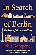 In Search of Berlin: The Story of A Reinvented City 