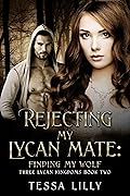 Rejecting My Lycan Mate: Finding My Wolf (Three Lycan Kingdoms #2)