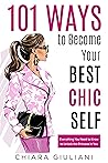 101 Ways to Become Your Best Chic Self: Everything You Need to Know to Unlock the Princess in You