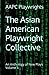 The Asian American Playwright Collective by The  AAPC Playwrights