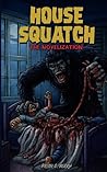 House Squatch (SRS Cinema LLC Novelization)