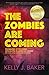 The Zombies Are Coming by Kelly J. Baker