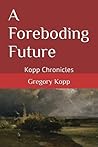 A Foreboding Future: Kopp Chronicles A Foreboding Future: Kopp Chronicles