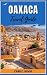 OAXACA TRAVEL GUIDE 2023: U...