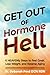 Get Out of Hormone Hell: 6 ...