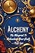 Alchemy: The Blueprint To Unleashing Your Goals