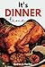 It’s Dinner Time: “The Ultimate Dinner Recipes Cookbook on how to cook Quick and Flavorful dinner Meals for your family that Everyone Can Enjoy" ("Delicious Chronicles:A Gastronomic Journey")