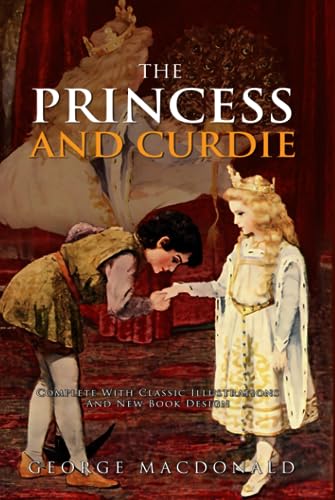 The Princess and Curdie (Illustrated and Annotated): Complete With Classic Illustrations And New Book Design