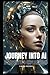 Journey into AI - A Neophyt...