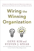 Wiring the Winning Organization: Liberating Our Collective Greatness through Slowification, Simplification, and Amplification
