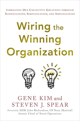 Wiring the Winning Organization: Liberating Our Collective Greatness through Slowification, Simplification, and Amplification