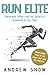 Run Elite: Train and Think Like the Greatest Distance Runners of All Time