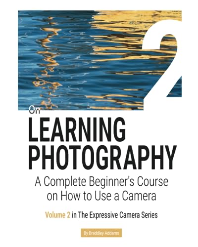 On LEARNING PHOTOGRAPHY: A Complete Beginner's Course on How to Use a Camera (Paperback)
