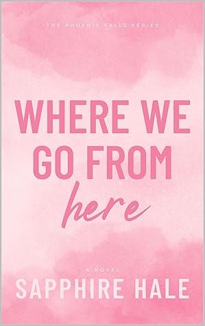 Where We Go From Here (Phoenix Falls, #3)