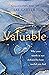Valuable: Why Your Worth Is Not Defined by How Useful You Feel