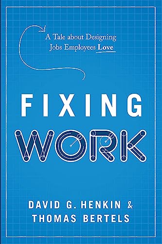 Fixing Work: A Tale about Designing Jobs Employees Love (Kindle Edition)